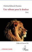 Couverture du livre « Tribune pour la douleur poesie » de Christian Kakam De Pouantou aux éditions L'harmattan