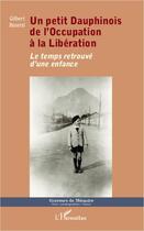 Couverture du livre « Un petit dauphinois, de l'ccupation à la libération ; le temps retrouvé d'une enfance » de Gilbert Bosetti aux éditions L'harmattan