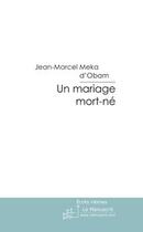 Couverture du livre « Un mariage mort-ne » de Meka D'Obam J-M. aux éditions Editions Le Manuscrit