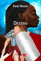 Couverture du livre « Destins » de Kwamé Maherpa aux éditions Editions Du Net