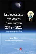 Couverture du livre « Les nouvelles stratégies d'innovation 2018-2020 ; vision prospective 2030 » de Marc Giget aux éditions Editions Du Net