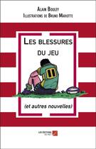 Couverture du livre « Les blessures du jeu et autres nouvelles » de Alain Bouley et Bruno Mariotte aux éditions Editions Du Net