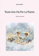 Couverture du livre « Toute Une Vie Par La Poésie » de Gérard Leduc aux éditions Books On Demand