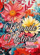 Couverture du livre « Monde naturel coloriage anti-stress : Livre de coloriage fleurs et jardins pour adultes » de Zen Color aux éditions Books On Demand
