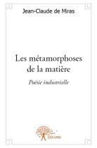 Couverture du livre « Les métamorphoses de la matière » de Jean-Claude De Miras aux éditions Edilivre