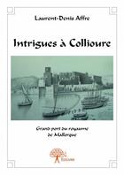 Couverture du livre « Intrigues à Collioure » de Laurent-Denis Affre aux éditions Edilivre