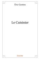 Couverture du livre « Le Cuisinier » de Eric Gantou aux éditions Edilivre