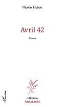 Couverture du livre « Avril 42 » de Nicolas Hebert aux éditions L'harmattan