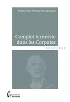Couverture du livre « Complot terroriste dans les Carpates » de Richard Alain Marsaud De Labouygue aux éditions Societe Des Ecrivains