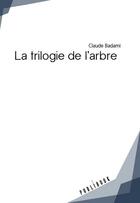 Couverture du livre « La trilogie de l'arbre » de Claude Badami aux éditions Publibook
