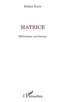 Couverture du livre « Matrice ; méditations sartriennes » de Helder Serpa aux éditions L'harmattan