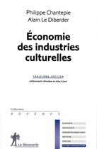 Couverture du livre « Économie des industries culturelles » de Alain Le Diberder et Philippe Chantepie aux éditions La Decouverte