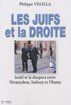 Couverture du livre « Les juifs et la droite ; Israël et la diaspora entre Netanyahou, Sarkozy et Obama » de Philippe Velilla aux éditions Pascal