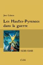 Couverture du livre « Les Hautes-Pyrénées dans la guerre 1938-1948 » de Jose Cubero aux éditions Cairn