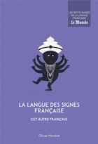 Couverture du livre « La langue des signes française ; cet autre français » de Olivier Marchal aux éditions Garnier