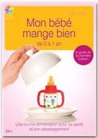 Couverture du livre « Mon bébé mange bien de 0 à 1 ans » de Sylvie Gravier aux éditions Ideo