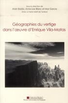 Couverture du livre « Géographies du vertige dans l'oeuvre d'Enrique Vila-Matas » de Badia/Blanc/Gar aux éditions Pu De Perpignan