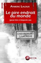 Couverture du livre « Le pire endroit du monde (peut être n'importe où) » de Aymeric Laloux aux éditions Ex Aequo