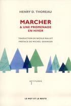 Couverture du livre « Marcher ; une promenade en hiver » de Henry D. Thoreau aux éditions Le Mot Et Le Reste