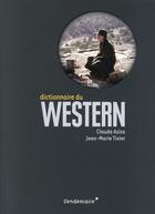 Couverture du livre « Dictionnaire du western » de Claude Aziza et Jean-Marie Tixier aux éditions Vendemiaire