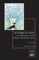 Couverture du livre « Le tissage du vivant - ecrire l'empathie avec la nature (pergaud, colette, genevoix, giono) » de Vago/Simon aux éditions Pu De Dijon