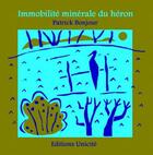 Couverture du livre « Immobilité minérale du héron » de Patrick Bonjour aux éditions Unicite