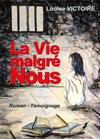 Couverture du livre « La vie malgré nous » de Louise Victoire aux éditions Libre2lire