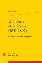 Couverture du livre « Donizetti et la France (1831-1897) : carrière, créations, réception » de Stella Rollet aux éditions Classiques Garnier