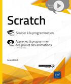 Couverture du livre « Scratch ; s'initier à la programmation ; Complément vidéo : apprenez à programmer des jeux et des animations » de Sarah Lacaze aux éditions Eni