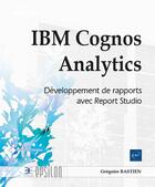 Couverture du livre « IBM cognos analytics : Développement de rapports avec report studio » de Gregoire Bastien aux éditions Eni