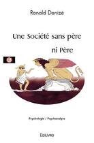 Couverture du livre « Une societe sans pere ni pere » de Ronald Denize aux éditions Edilivre