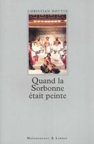 Couverture du livre « Quand La Sorbonne Etait Peinte » de Hottin C aux éditions Maisonneuve Larose