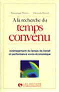 Couverture du livre « A la recherche du temps convenu : Aménagement du temps de travail et performance socio-économique » de Dominique Thierry et Ch. Perrien aux éditions Organisation