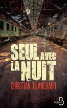 Couverture du livre « Seul avec la nuit » de Christian Blanchard aux éditions Belfond