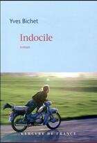 Couverture du livre « Indocile » de Yves Bichet aux éditions Mercure De France