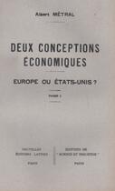 Couverture du livre « Deux conception économiques t.1 ; Europe ou Etats-unis » de Albert Metral aux éditions Nel