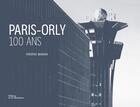 Couverture du livre « Paris-Orly ; 100 ans » de Frederic Beniada aux éditions La Martiniere