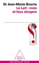 Couverture du livre « Le lait : vrais et faux dangers » de Jean-Marie Bourre aux éditions Odile Jacob