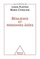 Couverture du livre « Résilience et personnes âgées » de Louis Ploton et Boris Cyrulnik aux éditions Odile Jacob