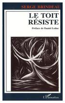 Couverture du livre « Le toit resiste » de Brindeau Serge aux éditions L'harmattan