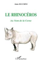 Couverture du livre « Le rhinocéros ; au nom de la corne » de Alain Zecchini aux éditions L'harmattan