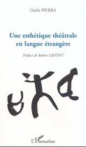 Couverture du livre « UNE ESTHÉTIQUE THÉÂTRALE EN LANGUE ÉTRANGÈRE » de Gisele Pierra aux éditions L'harmattan