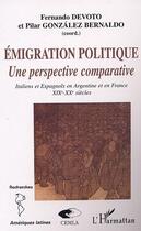 Couverture du livre « ÉMIGRATION POLITIQUE : Une perspective comparative - Italiens et Espagnols en Argentine, en France XIXe-XXe siècles » de  aux éditions L'harmattan