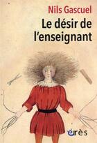Couverture du livre « Le désir de l'enseignant » de Nils Gascuel aux éditions Eres
