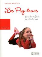 Couverture du livre « Les psy-trucs ; pour les enfants de 3 à 6 ans » de Suzanne Vallieres aux éditions Editions De L'homme