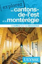 Couverture du livre « EXPLOREZ ; les Cantons-de-l'Est et la Montérégie (édition 2021) » de Collectif Ulysse aux éditions Ulysse