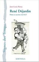 Couverture du livre « René Déjardin ; prêtre et ouvrier à la CGT » de Jean-Louis Remy aux éditions Karthala