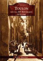 Couverture du livre « Toulon sous la IIIe République ; 1870-1940 » de Evelyne Maushart aux éditions Editions Sutton