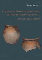 Couverture du livre « Corpus des céramiques domestiques du Premier Moyen Âge (VIe-XIIe s.) : dans le sillon lorrain » de Rachel Prouteau aux éditions Pu De Nancy