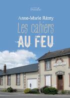 Couverture du livre « Les cahiers au feu » de Anne-Marie Remy aux éditions Persee